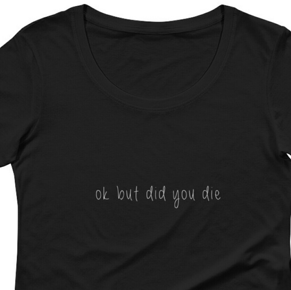 "OK but did you die" t-shirt - Picture 4 of 4